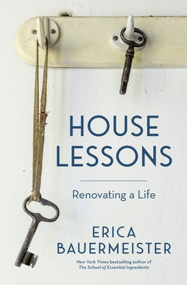 House Lessons: Renovating a Life by Bauermeister, Erica