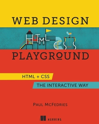 Web Design Playground: HTML & CSS the Interactive Way by McFedries, Paul