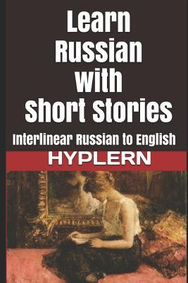 Learn Russian with Short Stories: Interlinear Russian to English by Gogol, Nikolai