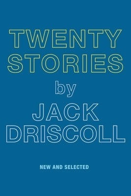 Twenty Stories by Driscoll, Jack