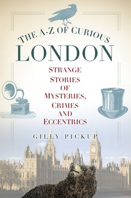 The A-Z of Curious London by Pickup, Gilly