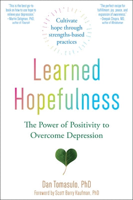 Learned Hopefulness: The Power of Positivity to Overcome Depression by Tomasulo, Dan