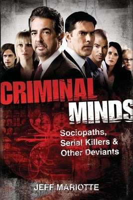 Criminal Minds: Sociopaths, Serial Killers, and Other Deviants by Mariotte, Jeff