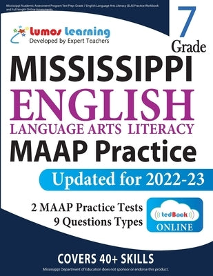 Mississippi Academic Assessment Program Test Prep: Grade 7 English Language Arts Literacy (ELA) Practice Workbook and Full-length Online Assessments: by Learning, Lumos