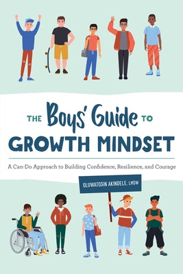 The Boys' Guide to Growth Mindset: A Can-Do Approach to Building Confidence, Resilience, and Courage by Akindele, Oluwatosin