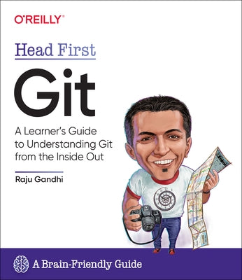 Head First Git: A Learner's Guide to Understanding Git from the Inside Out by Gandhi, Raju