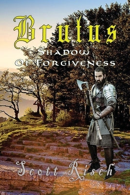 Brutus In the Shadow of Forgiveness by Risch, Scott