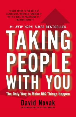 Taking People with You: The Only Way to Make Big Things Happen by Novak, David