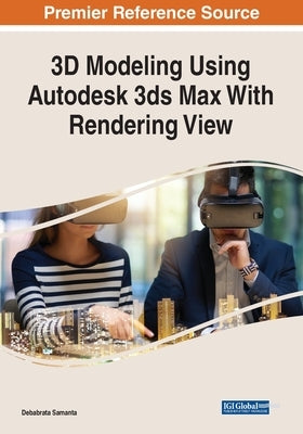 3D Modeling Using Autodesk 3ds Max With Rendering View by Samanta, Debabrata