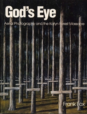 God's Eye: Aerial Photography and the Katyn Forest Massacre by Fox, Frank