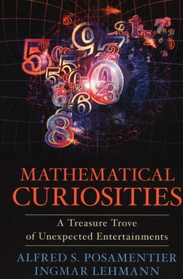 Mathematical Curiosities: A Treasure Trove of Unexpected Entertainments by Posamentier, Alfred S.