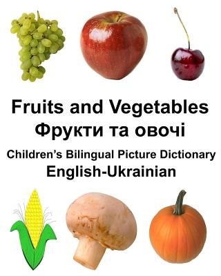 English-Ukrainian Fruits and Vegetables Children's Bilingual Picture Dictionary by Carlson Jr, Richard
