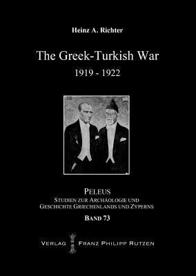 The Greek-Turkish War 1919-1922 by Richter, Heinz A.