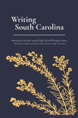 Writing South Carolina: Selections of the 6th Annual High School Writing Contest by Jordan, Will