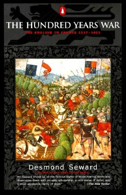 The Hundred Years War: The English in France 1337-1453 by Seward, Desmond