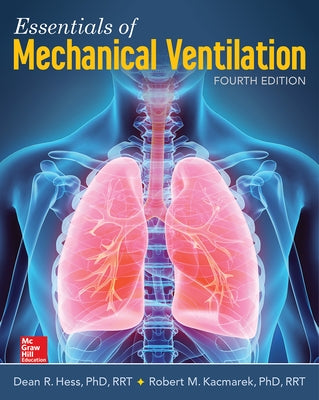 Essentials of Mechanical Ventilation, Fourth Edition by Hess, Dean