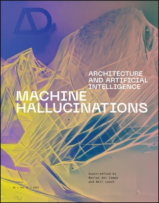 Machine Hallucinations: Architecture and Artificial Intelligence by Leach, Neil