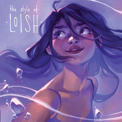 The Style of Loish: Finding Your Artistic Voice by Van Baarle, Lois