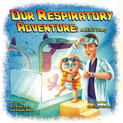 Our Respiratory Adventure: A NICU Story by Fort, Prem