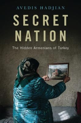 Secret Nation: The Hidden Armenians of Turkey by Hadjian, Avedis