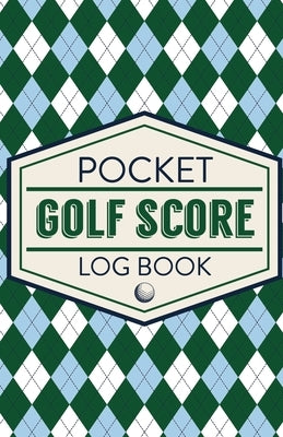 Pocket Golf Score Log Book: Game Score Sheets Golf Stats Tracker Disc Golf Fairways From Tee To Green by Larson, Patricia
