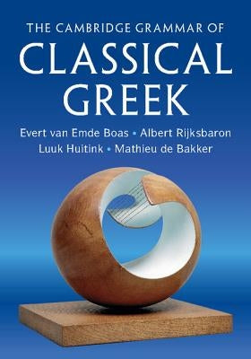 The Cambridge Grammar of Classical Greek by Van Emde Boas, Evert