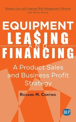 Equipment Leasing and Financing: A Product Sales and Business Profit Center Strategy by Contino, Richard M.