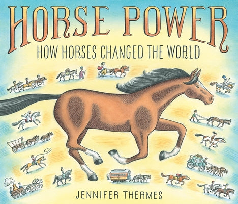 Horse Power: How Horses Changed the World by Thermes, Jennifer