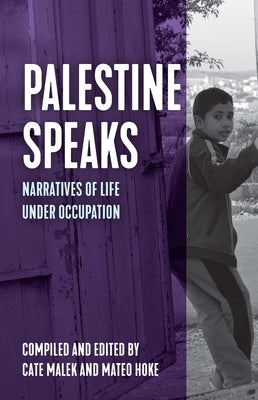 Palestine Speaks: Narratives of Life Under Occupation by Hoke, Mateo