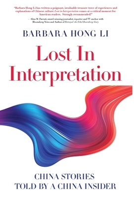 Lost In Interpretation: China Stories Told By A China Insider by Li, Barbara Hong