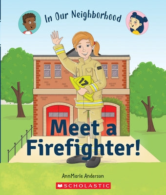 Meet a Firefighter! (in Our Neighborhood) by Anderson, Annmarie