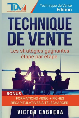 Technique de Vente: Les Strategies Gagnantes Etape par Etape + *BONUS* Formation Video by Cabrera, Victor