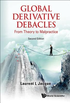 Global Derivative Debacles: From Theory to Malpractice (Second Edition) by Jacque, Laurent L.