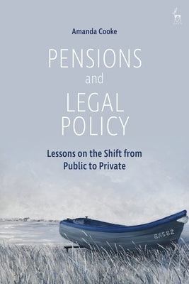 Pensions and Legal Policy: Lessons on the Shift from Public to Private by Cooke, Amanda