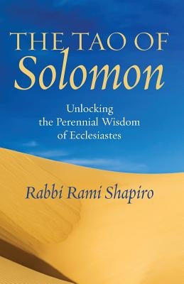 The Tao of Solomon: Unlocking the Perennial Wisdom of Ecclesiastes by Shapiro, Rami