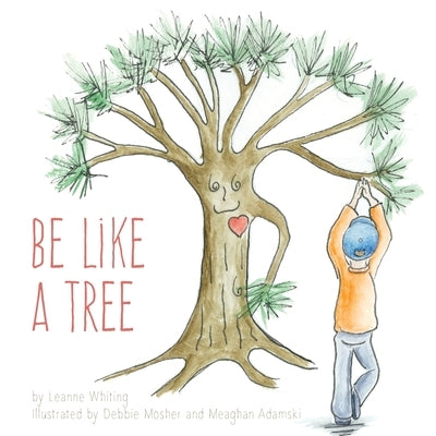 Be Like A Tree by Whiting, Leanne