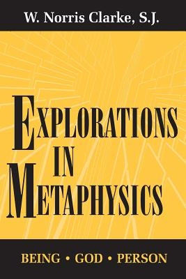 Explorations in Metaphysics: Being-God-Person by Clarke, S. J. W. Norris