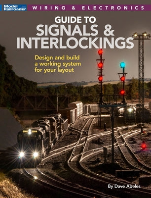 Signals and Interlockings for Your Model Railroad by Abeles, Dave