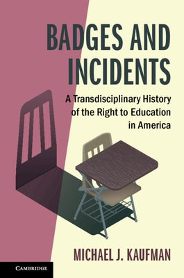 Badges and Incidents: A Transdisciplinary History of the Right to Education in America by Kaufman, Michael J.