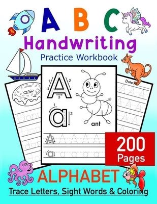 ABC Handwriting Practice Workbook - Alphabet Trace Letters, Sight Words and Coloring. 200 Pages: Letter Tracing for Toddlers, Preschoolers and Kinderg by Art in Wonderland