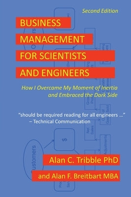 Business Management for Scientists and Engineers: How I Overcame My Moment of Inertia and Embraced the Dark Side by Tribble, Alan C.