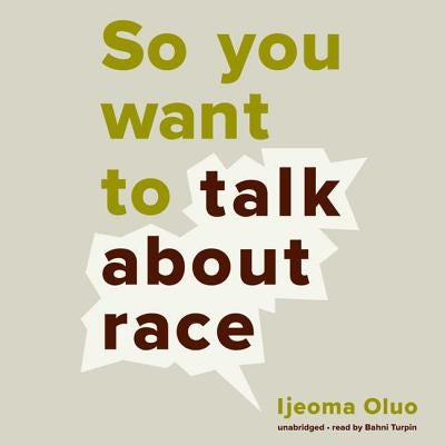 So You Want to Talk about Race by Oluo, Ijeoma