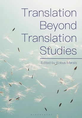 Translation Beyond Translation Studies by Marais, Kobus