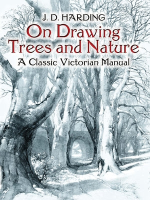 On Drawing Trees and Nature: A Classic Victorian Manual by Harding, J. D.