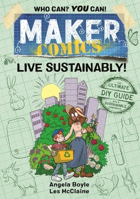 Maker Comics: Live Sustainably! by Boyle, Angela