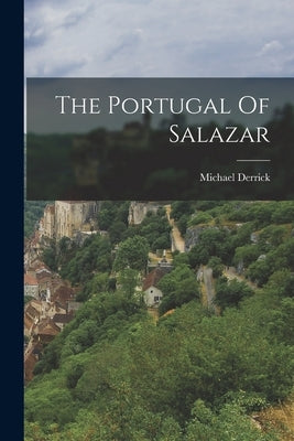 The Portugal Of Salazar by Derrick, Michael