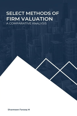 Select Methods of Firm Valuation a Comparative Analysis by Farooq M., Sharmeen