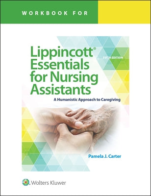 Workbook for Lippincott Essentials for Nursing Assistants: A Humanistic Approach to Caregiving by Carter, Pamela J.