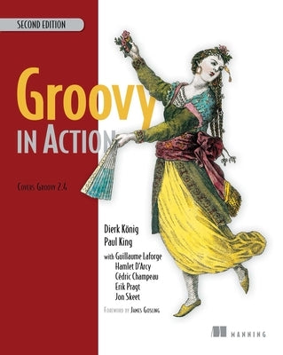 Groovy in Action: Covers Groovy 2.4 by Dierk K&#246;nig