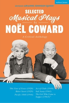 Selected Musical Plays by Noël Coward: A Critical Anthology: This Year of Grace; Bitter Sweet; Words and Music; Pacific 1860; Ace of Clubs; Sail Away; by Coward, No&#235;l